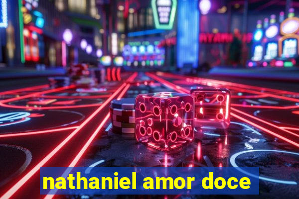 nathaniel amor doce